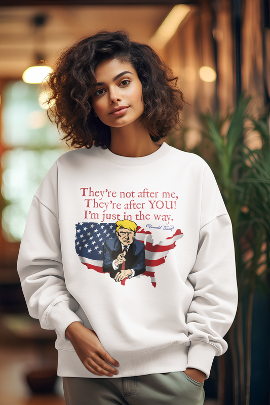... TRUMP - THEY'RE AFTER YOU Heavy Weight Patriotic Sweatshirt (S-5XL):  Women's Gildan 18000 - FREE SHIPPING