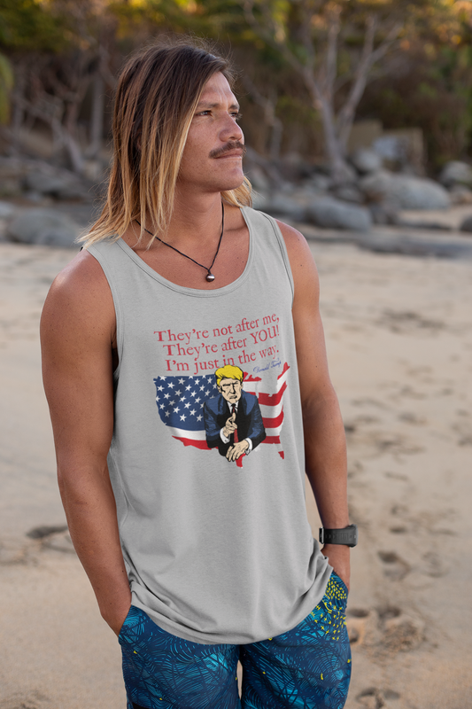 . TRUMP - THEY'RE AFTER YOU Patriotic Tank Top (XS-2XL):  Men's Bella+Canvas 3480 - FREE SHIPPING