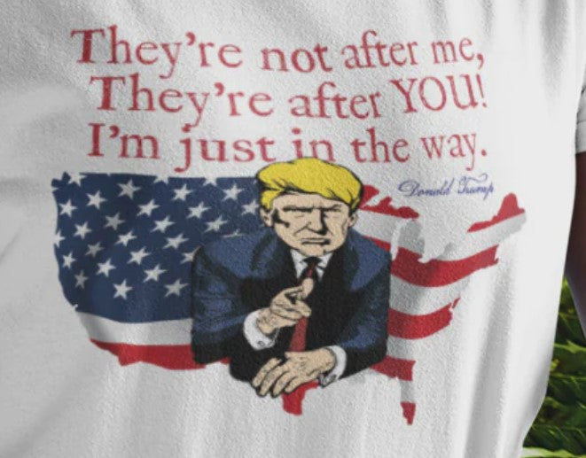 .. TRUMP - THEY'RE AFTER YOU Semi-Fitted Patriotic T-Shirt (S-3XL):  Women's Gildan 5000L - FREE SHIPPING