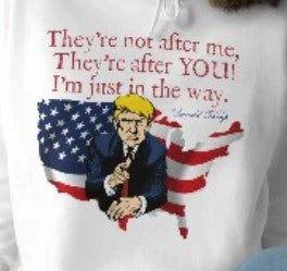 ... TRUMP - THEY'RE AFTER YOU Heavy Weight Patriotic Sweatshirt (S-5XL):  Women's Gildan 18000 - FREE SHIPPING