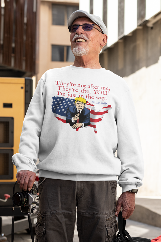 . TRUMP - THEY'RE AFTER YOU Heavy Weight Patriotic Sweatshirt (S-5XL):  Men's Gildan 18000 - FREE SHIPPING