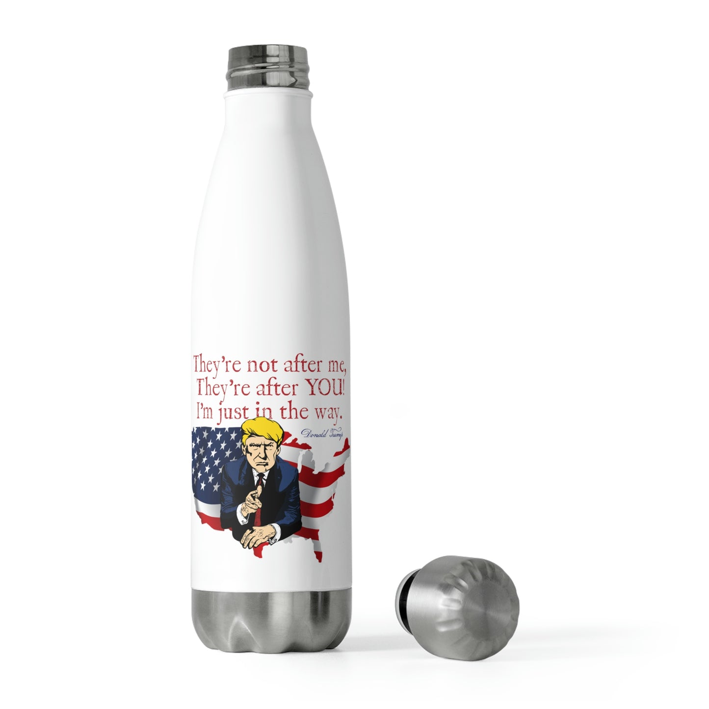 .THEY'RE AFTER YOU:  20oz Double Insulated Patriotic Water Bottle - FREE SHIPPING