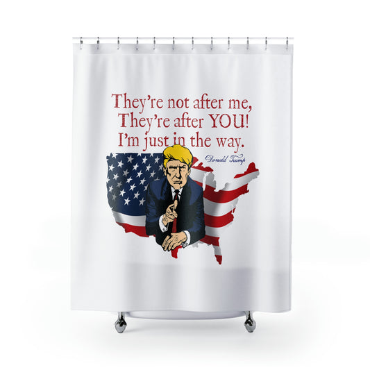 TRUMP - THEY'RE AFTER YOU:  100% Polyester Patriotic Trump Shower Curtain - FREE SHIPPING