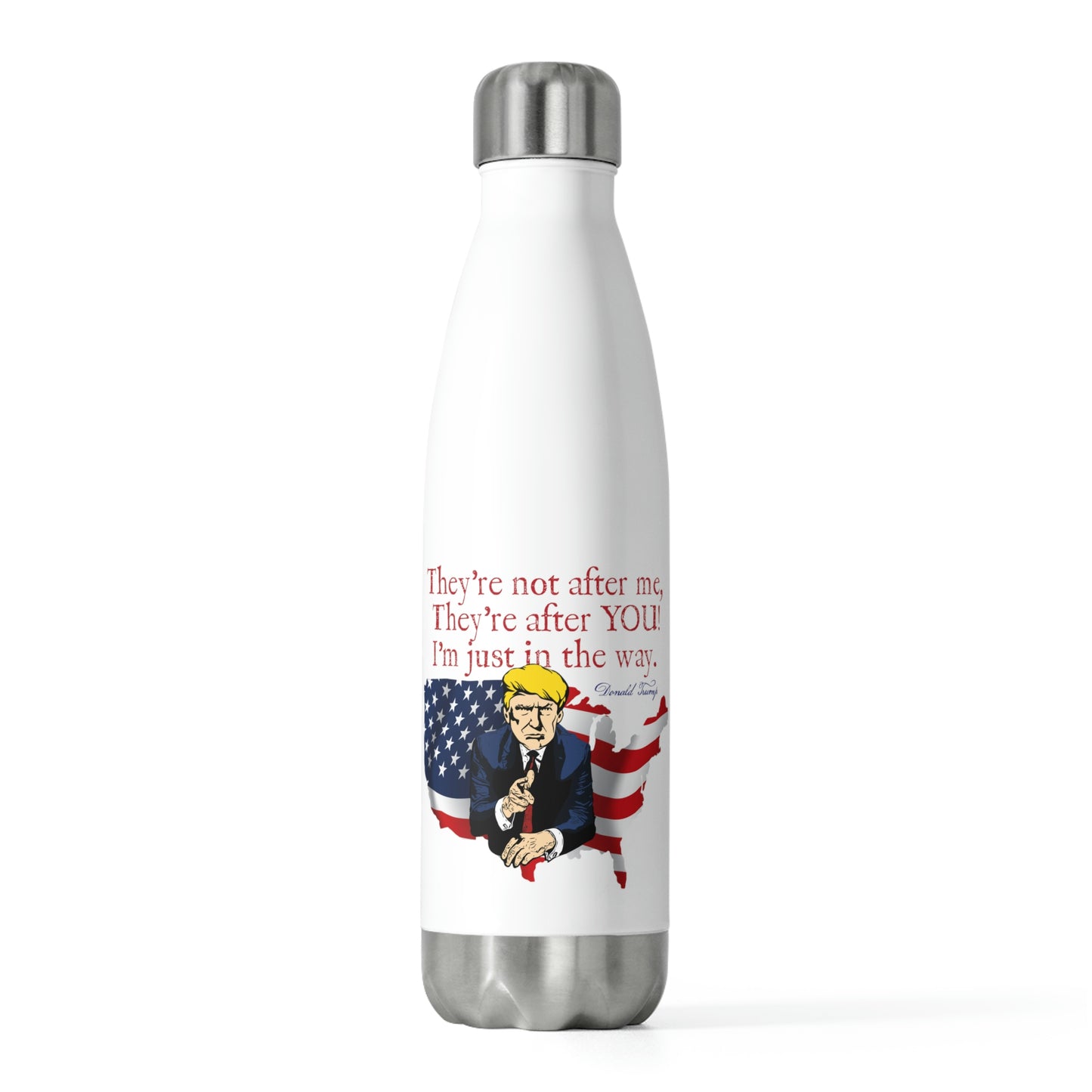 .THEY'RE AFTER YOU:  20oz Double Insulated Patriotic Water Bottle - FREE SHIPPING